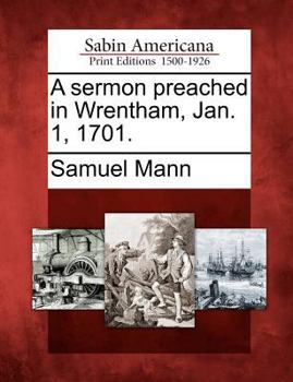 Paperback A Sermon Preached in Wrentham, Jan. 1, 1701. Book