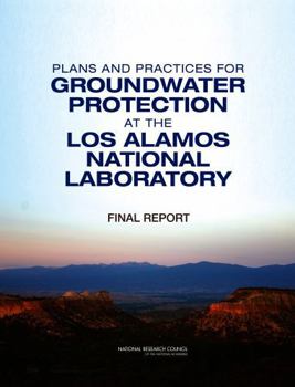 Plans and Practices for Groundwater Protection at the Los Alamos National Laboratory: Final Report