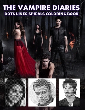 Paperback The Vampire Diaries Dots Lines Spirals Coloring book: Vampire Diaries coloring books for adults Book