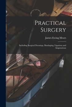 Paperback Practical Surgery: Including Surgical Dressings, Bandaging, Ligations and Amputations Book