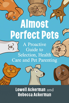 Paperback Almost Perfect Pets: A Proactive Guide to Selection, Health Care and Pet Parenting Book