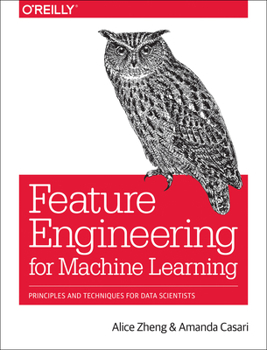 Paperback Feature Engineering for Machine Learning: Principles and Techniques for Data Scientists Book