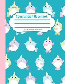 Paperback Composition Notebook: Pretty Narwhal Edition: Single Subject, School Writing Journal, Blank Lined Book