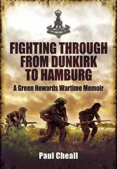 Hardcover Fighting Through from Dunkirk to Hamburg: A Green Howards Wartime Memoir Book