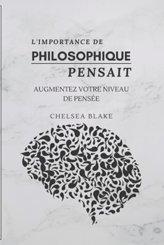 Paperback L'Importance de Philosophique Pensait: Augmentez Votre Niveau de Pensée [French] Book