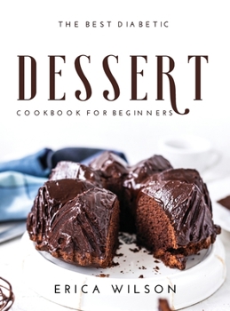 Hardcover The Best Diabetic Dessert Cookbook for Beginners Book