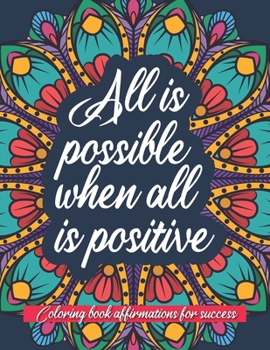 Paperback All is possible when all is positive: An inspirational coloring book of affirmations Book