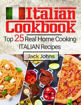 Paperback Italian Cookbook: Top 25 Real Home Cooking Italian Recipes Book