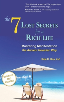 Paperback The 7 Lost Secrets for a Rich Life: Mastering Manifestation the Ancient Hawaiian Way Book