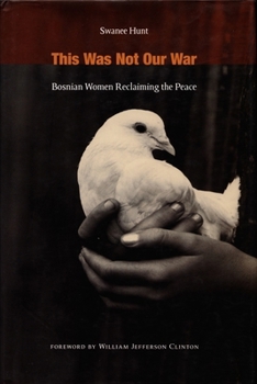 Hardcover This Was Not Our War: Bosnian Women Reclaiming the Peace Book
