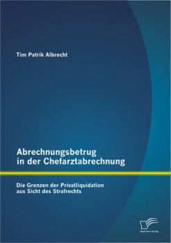 Abrechnungsbetrug in der Chefarztabrechnung: Die Grenzen der Privatliquidation aus Sicht des Strafrechts