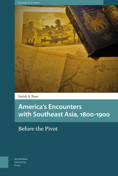 Hardcover America's Encounters with Southeast Asia, 1800-1900: Before the Pivot Book