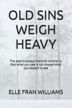 OLD SINS WEIGH HEAVY: The past is always there to remind us that what you see is not always what you expect to see