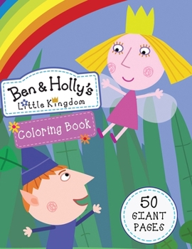 Paperback Ben & Holly's Little Kingdom Coloring Book: GREAT Coloring Book for Any Kid with EXCLUSIVE ILLUSTRATIONS!!! Book