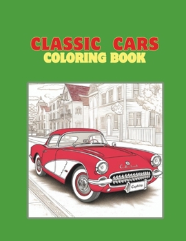 Classic Cars Coloring Book: Coloring book for kids and adults, large format, 40 beautiful drawings with classic and vintage car theme.