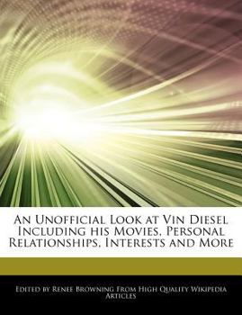 Paperback An Unofficial Look at Vin Diesel Including His Movies, Personal Relationships, Interests and More Book