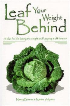 Paperback Leaf Your Weight Behind: A Plan for Life: Losing the Weight and Keeping It Off Forever! Book