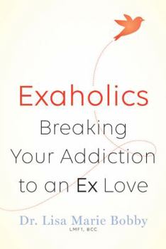 Paperback Exaholics: Breaking Your Addiction to an Ex Love Book