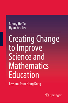 Hardcover Creating Change to Improve Science and Mathematics Education: Lessons from Hong Kong Book