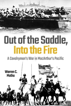 Hardcover Out of the Saddle, Into the Fire: A Cavalryman's War in Macarthur's Pacific Book