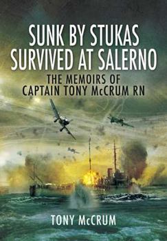 Hardcover Sunk by Stukas, Survived at Salerno: The Memoirs of Captain Tony McCrum RN Book