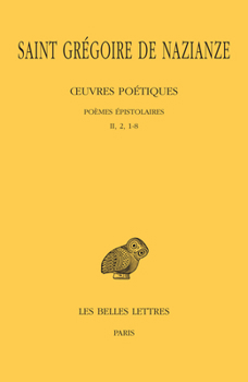 Saint Gregoire de Nazianze, Oeuvres Poetiques. Tome II: Poemes Epistolaires (II, 2, 1-8)