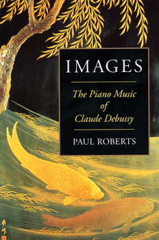 Paperback Images: The Piano Music of Claude Debussy Book