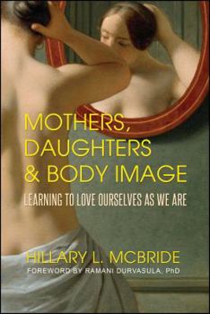 Paperback Mothers, Daughters, and Body Image: Learning to Love Ourselves as We Are Book
