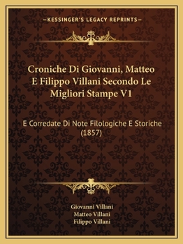 Paperback Croniche Di Giovanni, Matteo E Filippo Villani Secondo Le Migliori Stampe V1: E Corredate Di Note Filologiche E Storiche (1857) [Italian] Book