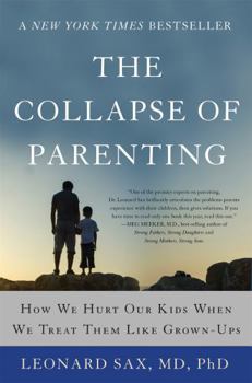 Paperback The Collapse of Parenting: How We Hurt Our Kids When We Treat Them Like Grown-Ups Book