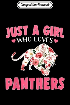 Composition Notebook: Just A Girl Who Loves Panthers Animals Lover Gifts  Journal/Notebook Blank Lined Ruled 6x9 100 Pages