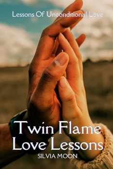 Twin Flame Love Lessons Book Two: Lessons of Unconditional Love