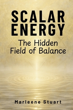 Scalar Energy: The Hidden Field of Balance (Scalar Conscious Series)