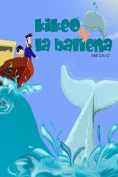 Paperback Kikeo y la ballena . Cuento Infantil en español . Spanish Edition. Oceanos y Conservacion [Spanish] Book