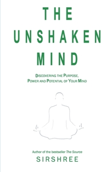 Paperback The Unshaken Mind - Discovering the Purpose, Power and Potential of your mind Book