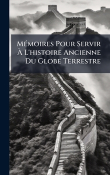 Hardcover MÃ(c)moires Pour Servir Ã L'histoire Ancienne Du Globe Terrestre [French] Book