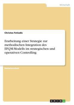 Paperback Erarbeitung einer Strategie zur methodischen Integration des EFQM-Modells im strategischen und operativen Controlling [German] Book