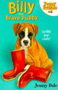 Billy the Brave Puppy (Jenny Dale's Puppy Tales S.) - Book #6 of the Puppy Friends