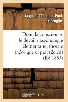 Paperback Dieu, La Conscience, Le Devoir: Psychologie Élémentaire, Morale Théorique Et Prat (2e Éd) (Éd.1885) [French] Book