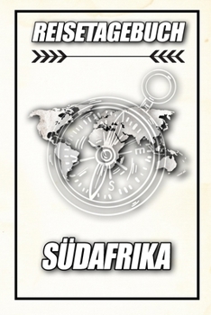 Reisetagebuch Südafrika: Reisejournal für den Urlaub - inkl. Packliste | Erinnerungsbuch für Sehenswürdigkeiten & Ausflüge | Notizbuch als Geschenk, Abschiedsgeschenk (German Edition)