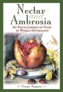 Hardcover Nectar & Ambrosia: An Encyclopedia of Food in World Mythology Book