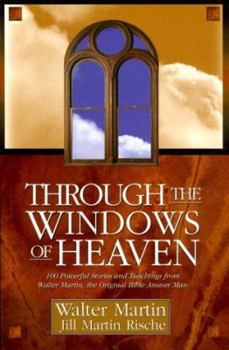 Paperback Through the Windows of Heaven: 100 Powerful Stories and Teachings from Walter Martin, the Original Bible Answer Man Book