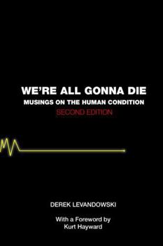 Paperback We're All Gonna Die: Musings on the Human Condition Book