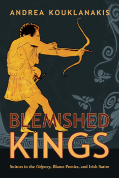 Paperback Blemished Kings: Suitors in the Odyssey, Blame Poetics, and Irish Satire Book