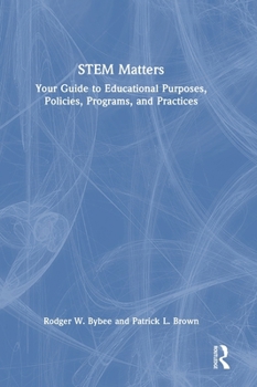 Hardcover STEM Matters: Your Guide to Educational Purposes, Policies, Programs, and Practices Book