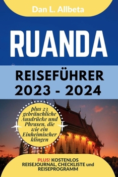 RUANDA Reiseführer 2023 - 2024: Alleinreisende, Familien und Paare entdecken verborgene Schätze und sehenswerte Attraktionen mit einem idealen ... Taschen Reiseführer) (German Edition)