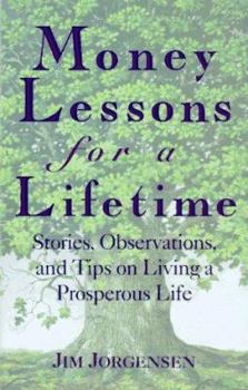 Hardcover Money Lessons for a Lifetime: Stories, Observations, and Tips on Living a Prosperous Life Book