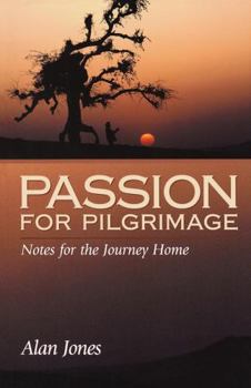 Passion for Pilgrimage: Notes for the Journey Home