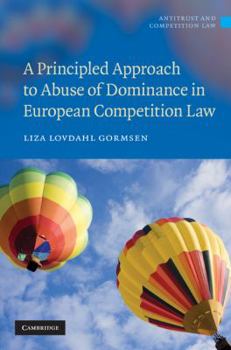 A Principled Approach to Abuse of Dominance in European Competition Law - Book  of the Antitrust and Competition Law