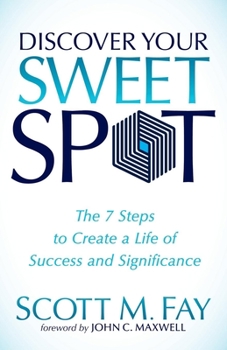 Paperback Discover Your Sweet Spot: The 7 Steps to Create a Life of Success and Significance Book